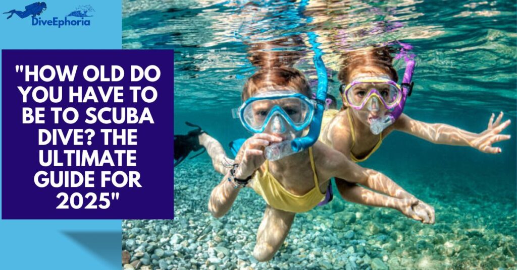 The Ultimate Guide to [How Old Do You Have to Be to Scuba Dive] in [2025]
