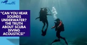 Can you hear sounds underwater while scuba diving