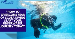 How to Overcome Fear of Scuba Diving